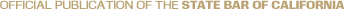 Official Publication of the State Bar of California